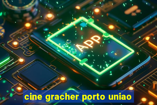 cine gracher porto uniao